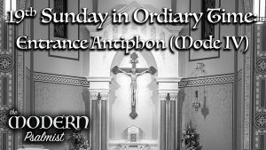 Entrance Antiphon – 19th OT (Mode IV, De La Torre)